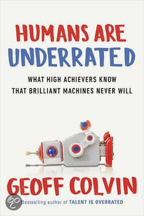 Meer lezen: Humans are Underrated, Geoff Colvin, Nicholas Brealy Publishing, 256 blz., € 25,99, e-book: € 30,79.